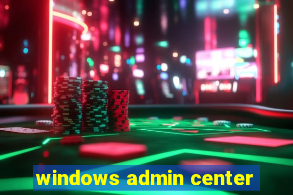 windows admin center